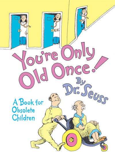 You're Only Old Once!: A Book for Obsolete Children by Dr. S