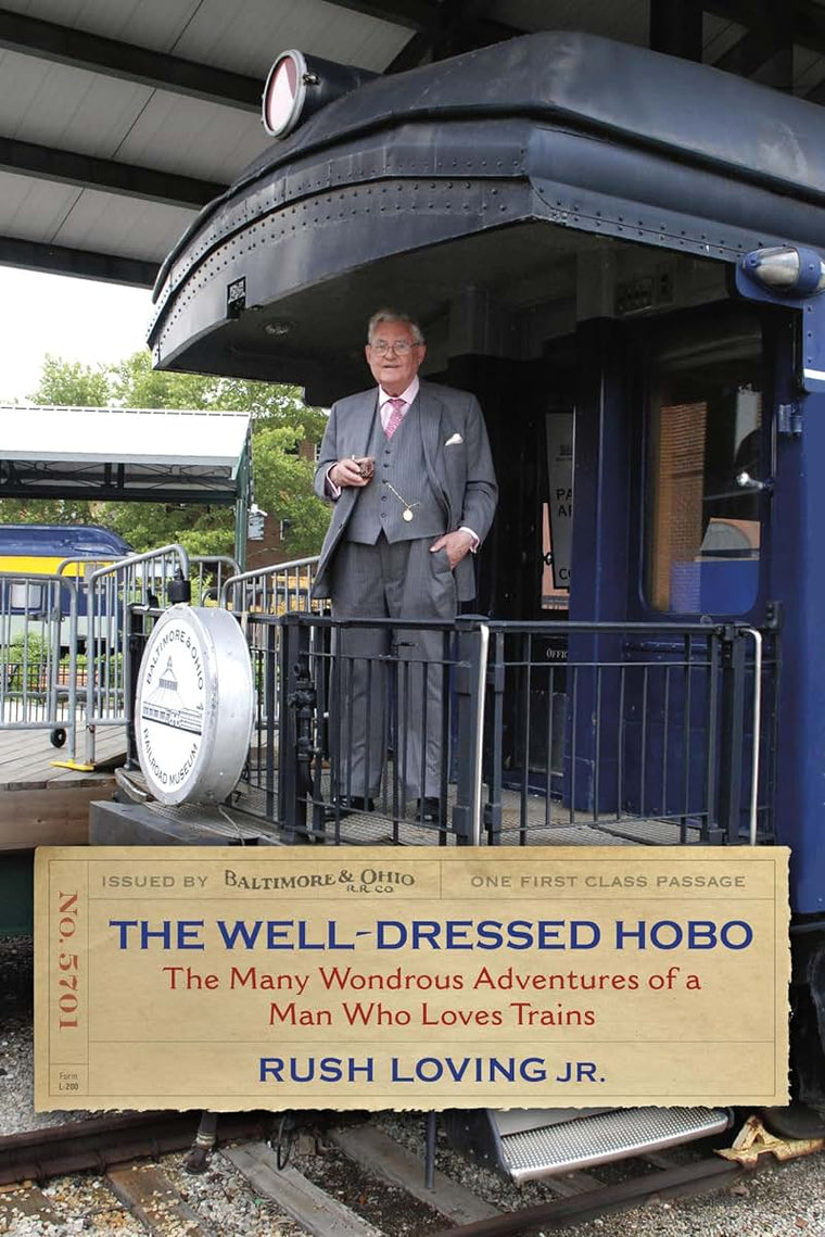 The Well-Dressed Hobo: The Many Wondrous Adventures of a Man Who Loves Trains (Railroads Past and Present)