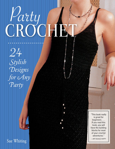 Party Crochet: 24 Stylish Designs for Any Party (IMM Lifestyle Books) Beginner-Friendly Step-by-Step Projects for Shrugs, Shawls, Evening Dresses, Bags, & Accessories, with How-To and Over 75 Photos