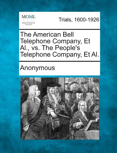 The American Bell Telephone Company, Et Al., vs. The People's Telephone Company, Et Al.