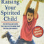 Raising Your Spirited Child, Third Edition: A Guide for Parents Whose Child Is More Intense, Sensitive, Perceptive, Persistent, and Energetic (Spirited Series)