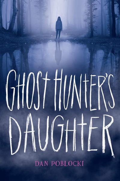 Ghost Hunter's Daughter by Poblocki, Dan