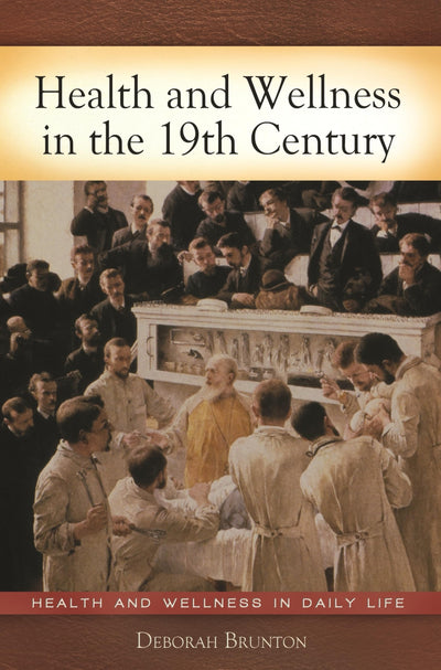 Health and Wellness in the 19th Century (Health and Wellness in Daily Life)
