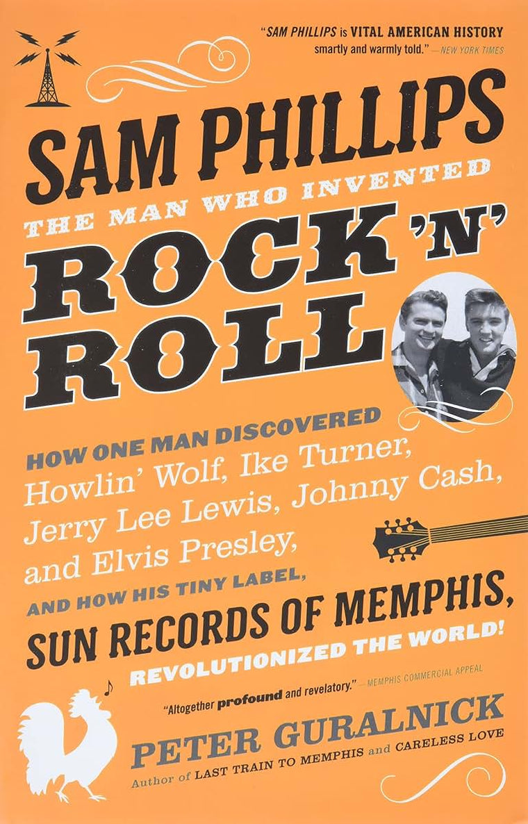 Sam Phillips: The Man Who Invented Rock 'n' Roll
