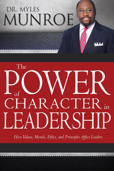 The Power of Character in Leadership: How Values, Morals, Et