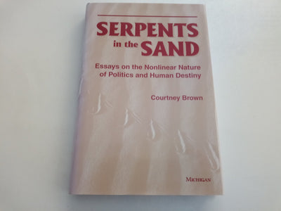 Serpents in the Sand: Essays in the Nonlinear Nature of Politics and Human Destiny