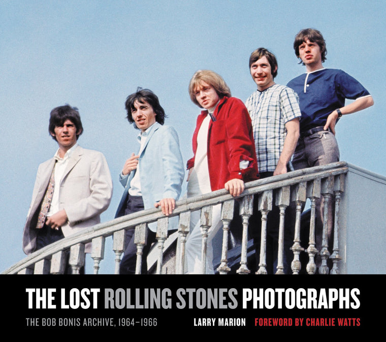 The Lost Rolling Stones Photographs: The Bob Bonis Archive, 1964-1966