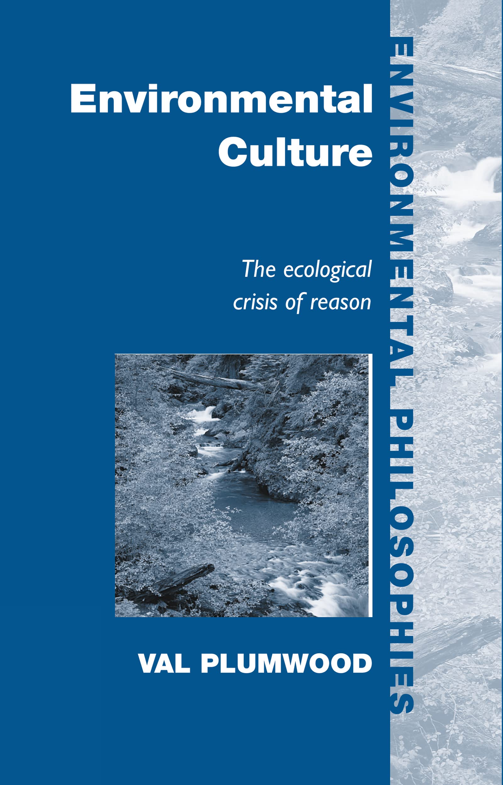 Environmental Culture: The Ecological Crisis of Reason (Environmental Philosophies)