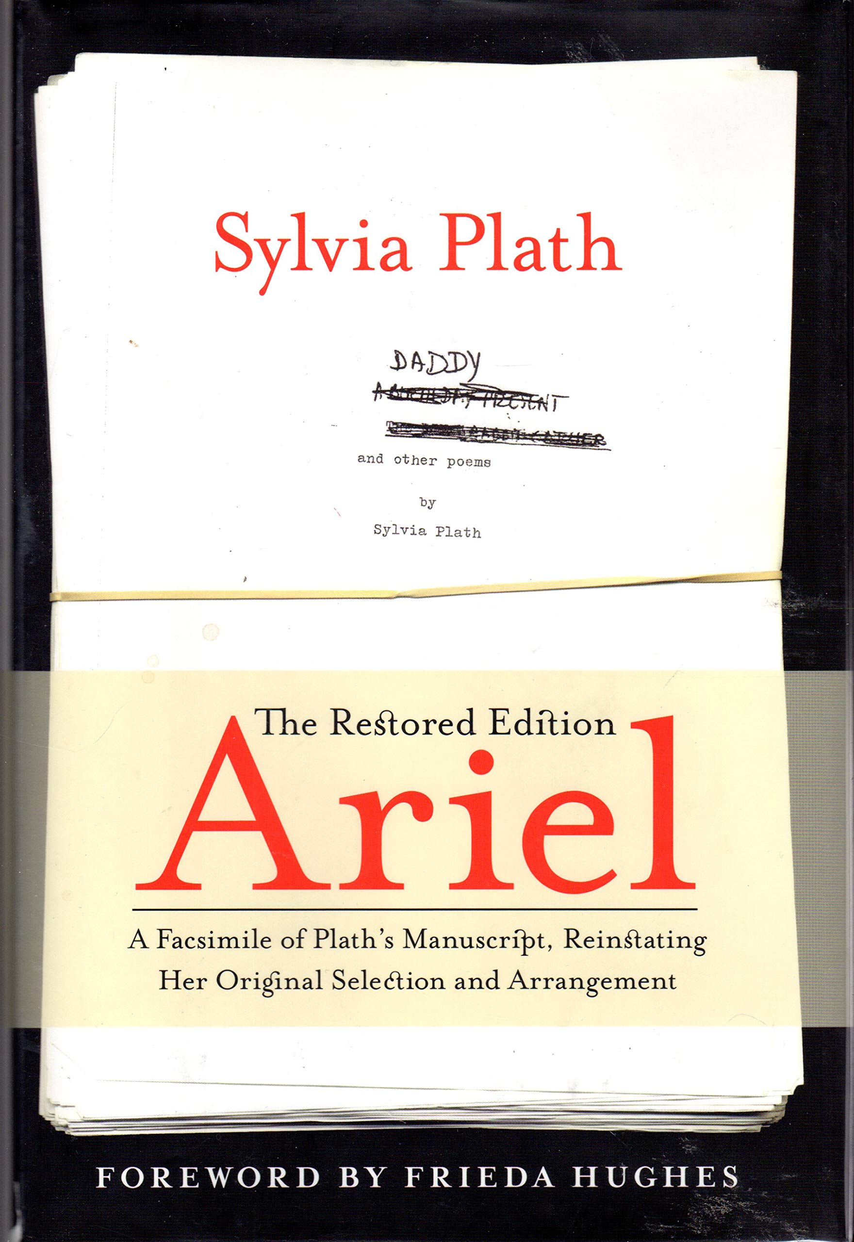 Ariel: The Restored Edition: A Facsimile of Plath's Manuscript, Reinstating Her Original Selection and Arrangement