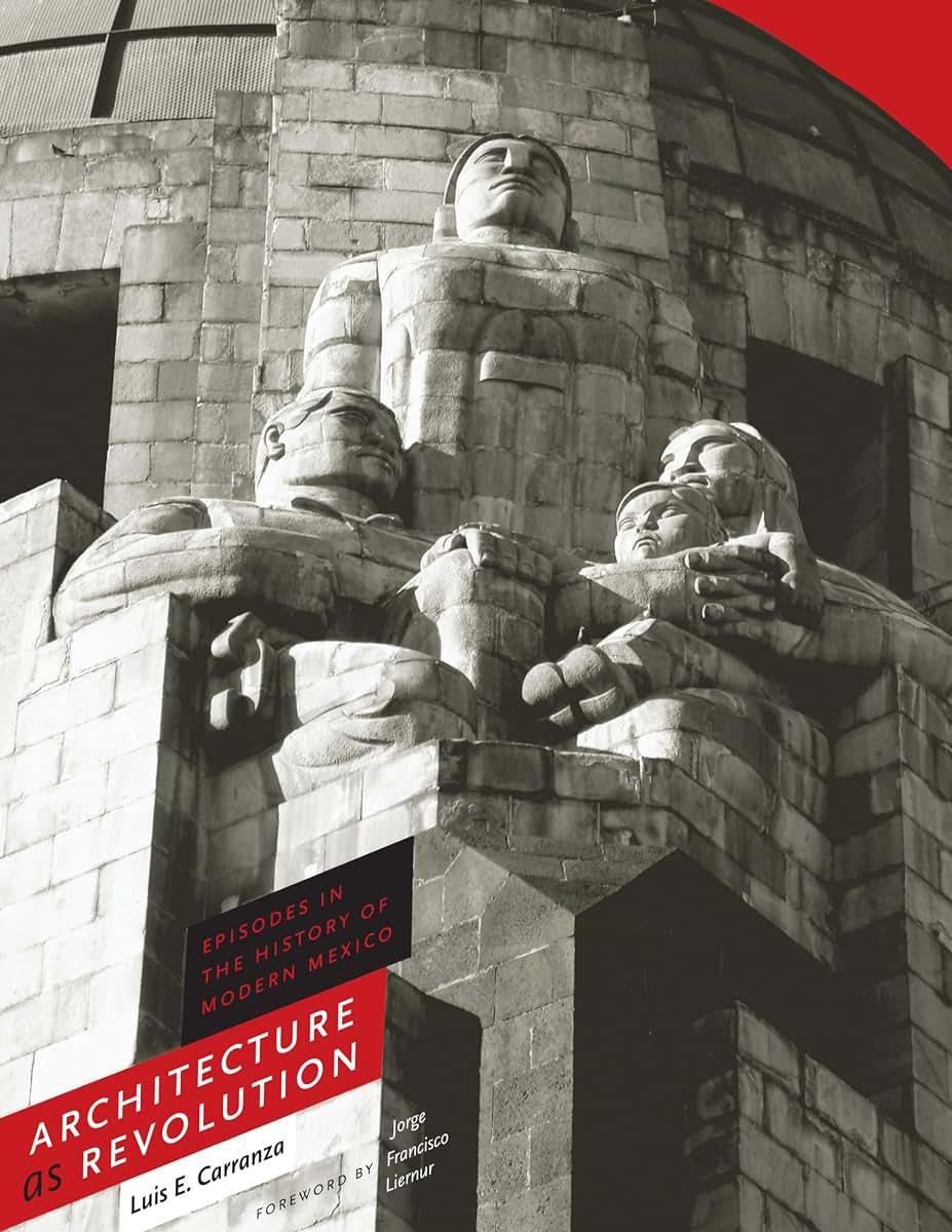 Architecture as Revolution: Episodes in the History of Modern Mexico (Roger Fullington Series in Architecture)
