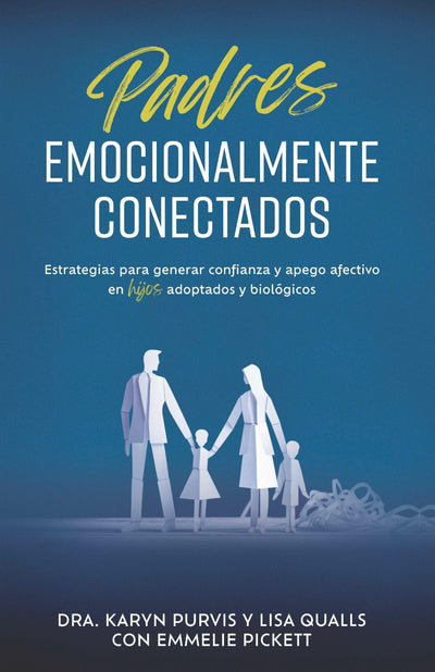 Padres emocionalmente conectados: Estrategias para generar confianza y apego afectivo en hijos adoptados y biolgicos (Spanish Edition)