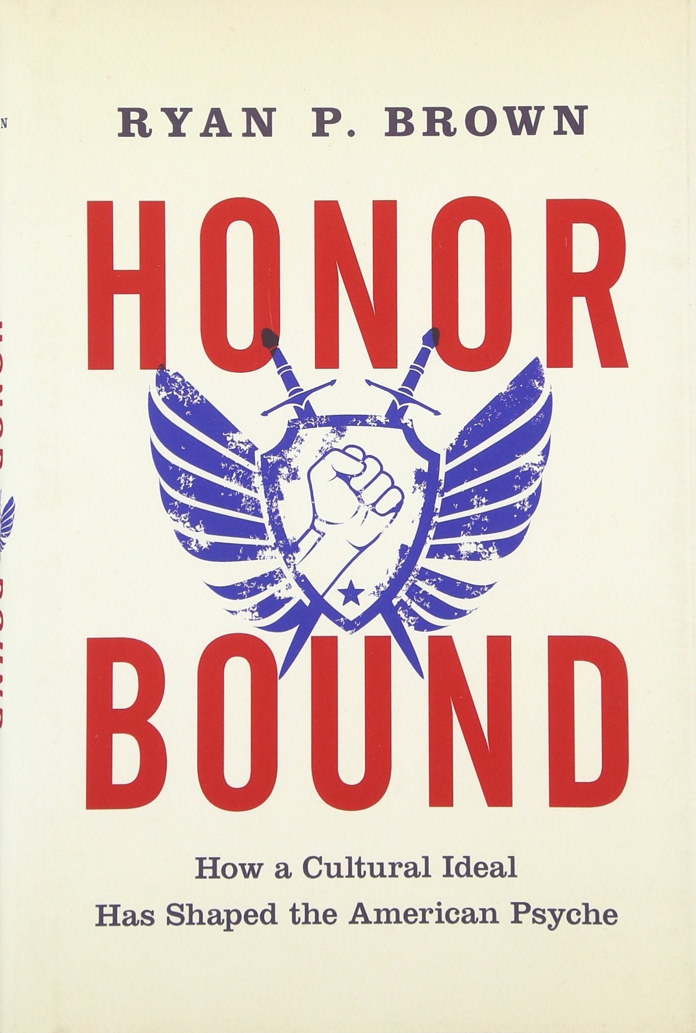 Honor Bound: How a Cultural Ideal Has Shaped the American Psyche