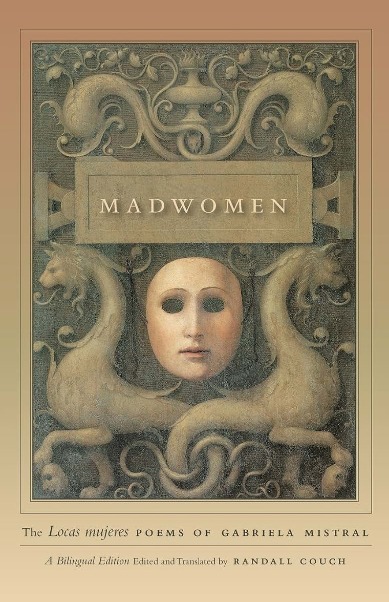 Madwomen: The "Locas mujeres" Poems of Gabriela Mistral, a Bilingual Edition