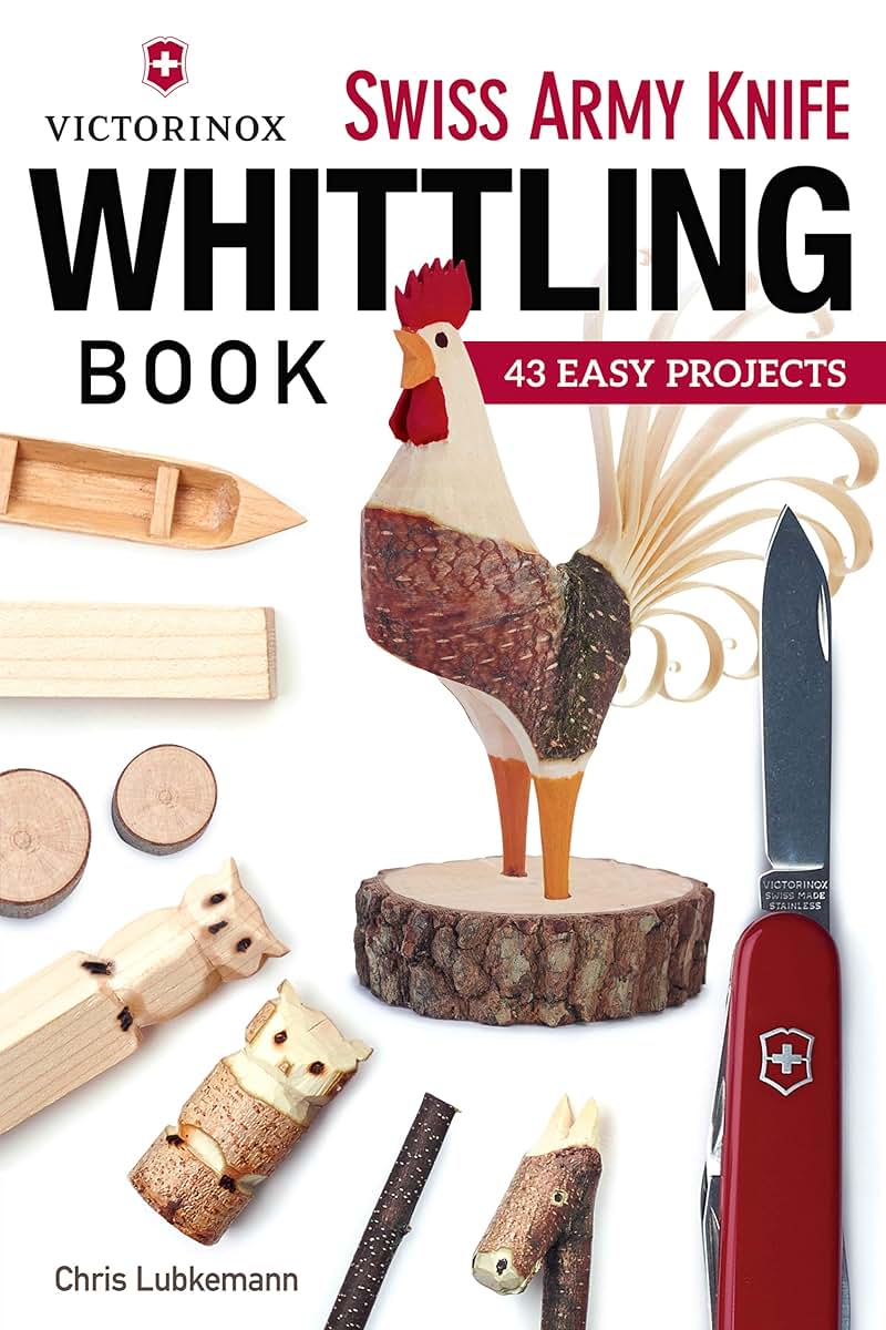 Victorinox Swiss Army Knife Whittling Book: 43 Easy Projects (Fox Chapel Publishing) Step-by-Step Instructions to Carve Useful and Whimsical Objects with Your Pocketknife and a Twig