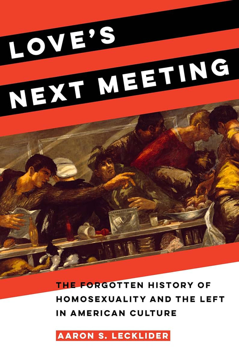 Love's Next Meeting: The Forgotten History of Homosexuality and the Left in American Culture