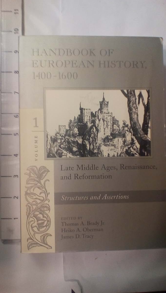 Handbook of European History 1400-1600: Late Middle Ages, Renaissance, and Reformation : Structures and Assertions