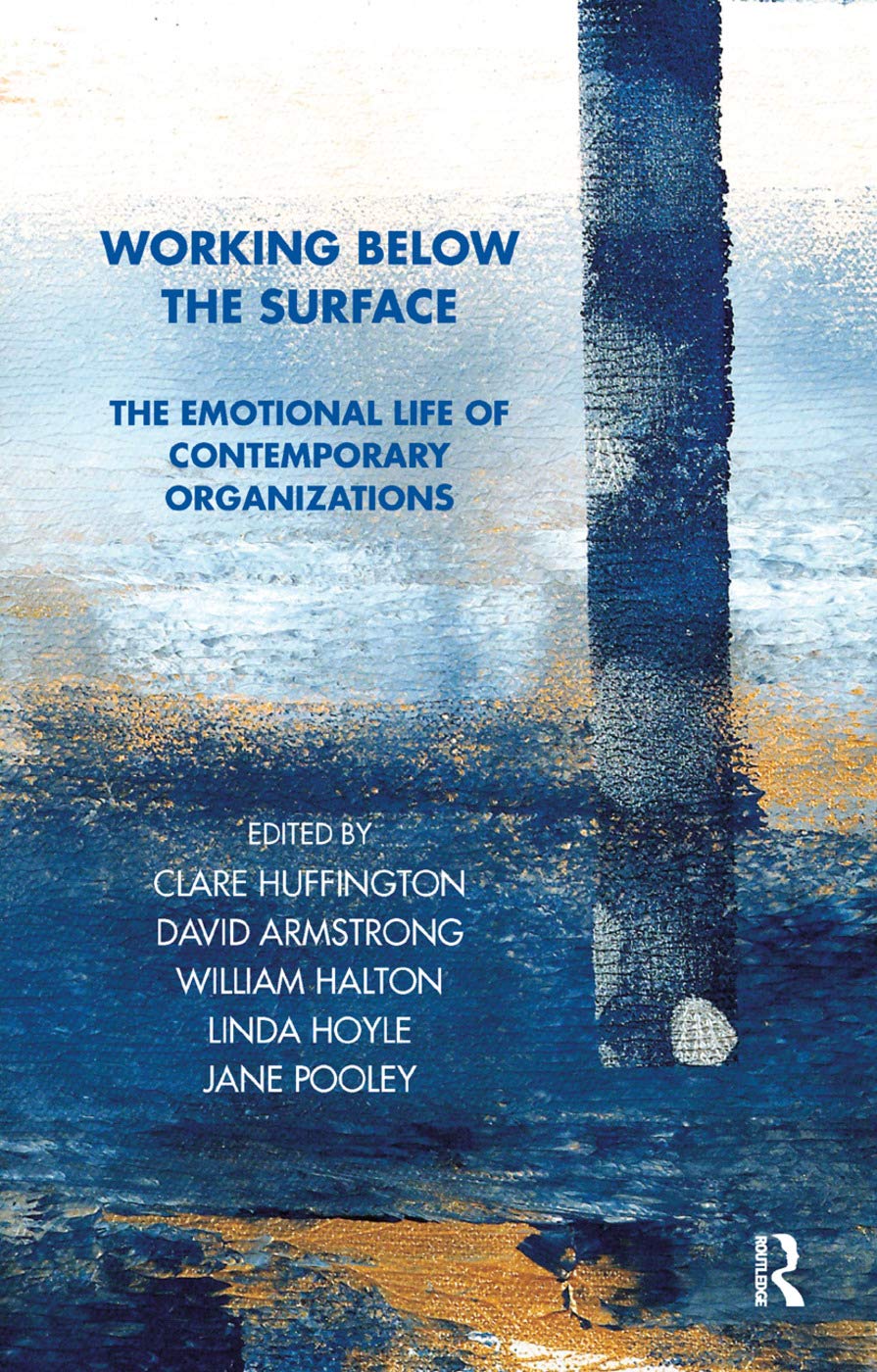 Working Below the Surface: The Emotional Life of Contemporary Organizations (Tavistock Clinic Series)