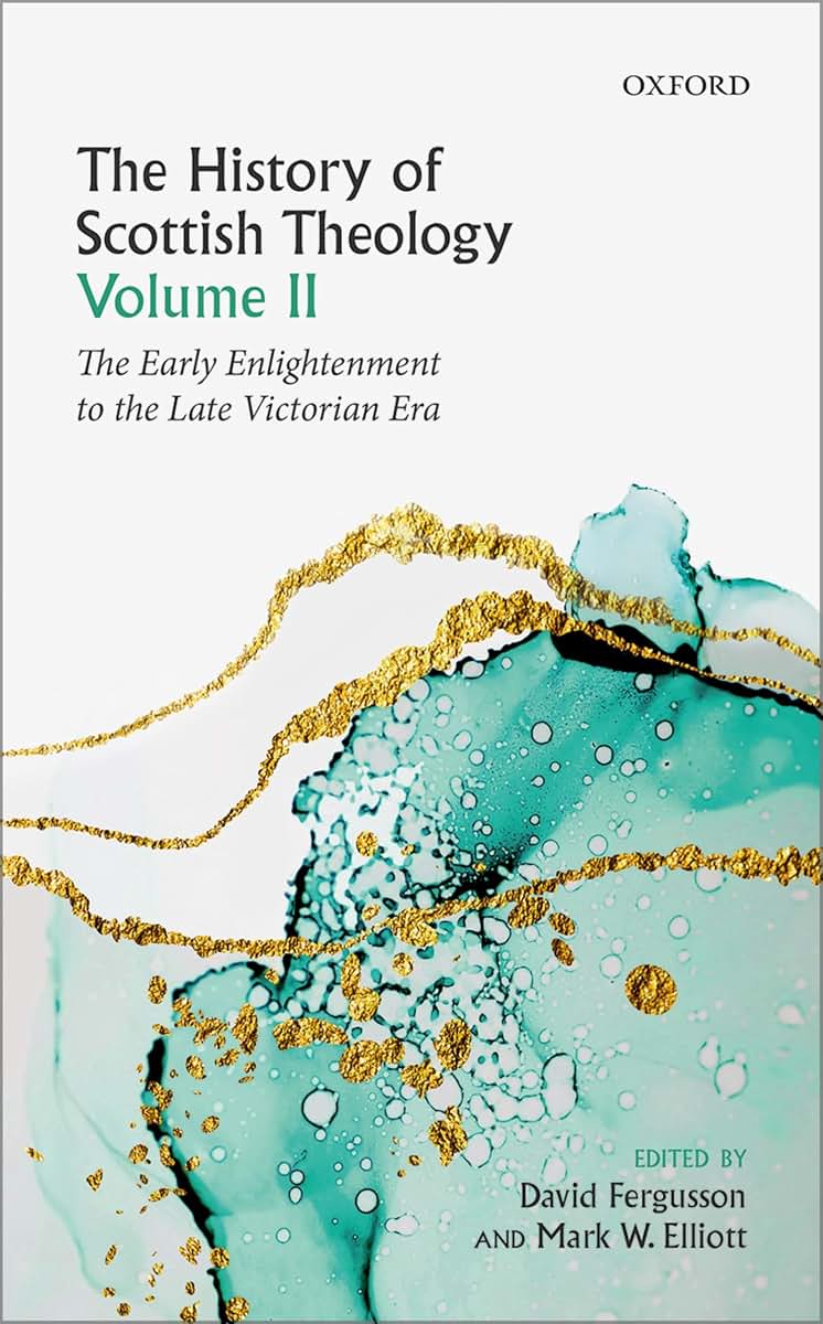 The History of Scottish Theology, Volume II: From the Early Enlightenment to the Late Victorian Era