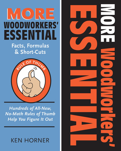 More Woodworkers' Essential Facts, Formulas & Short-Cuts: Hundreds of All-New, No-Math Rules of Thumb Help You Figure it Out (Fox Chapel Publishing)
