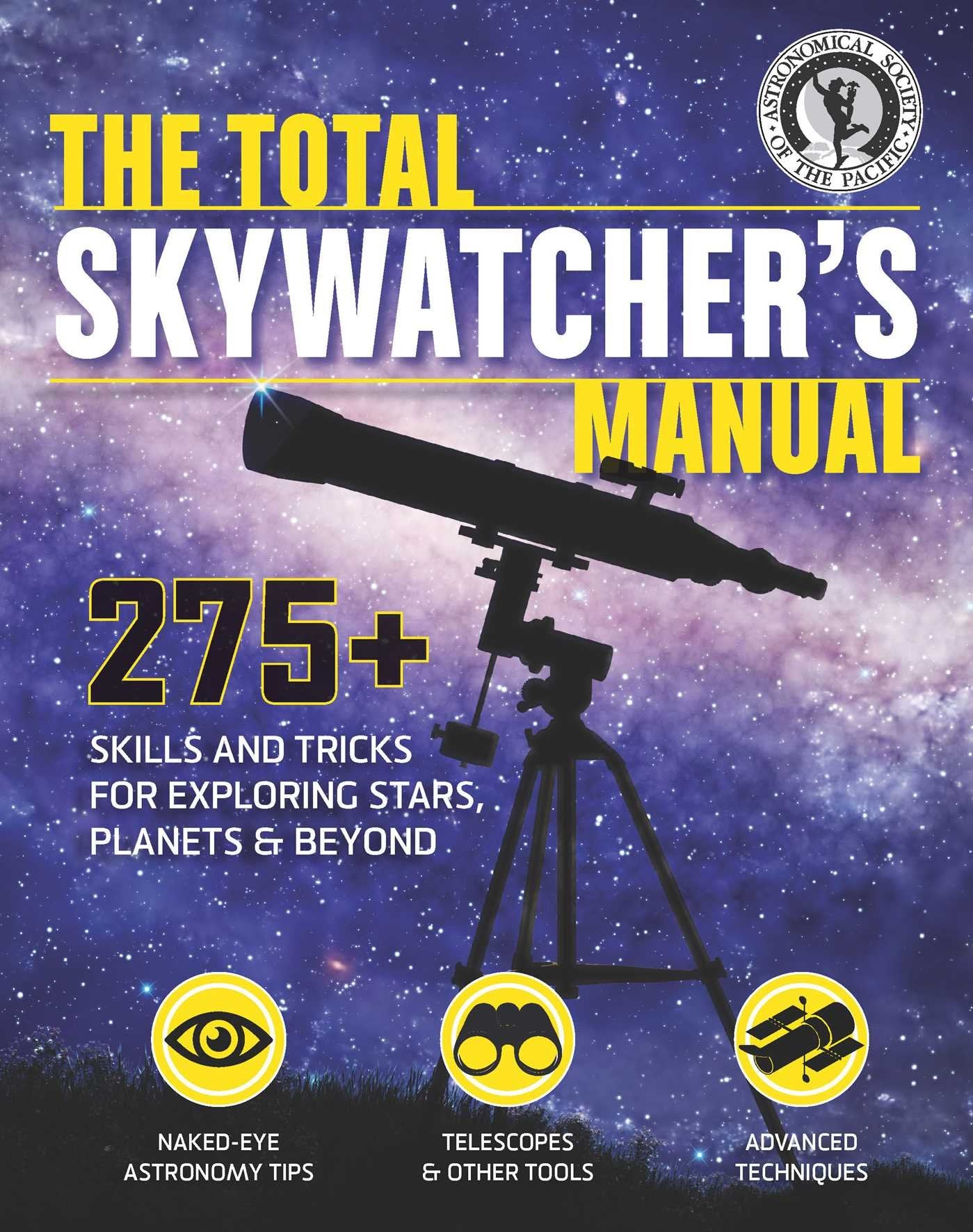 The Total Skywatcher's Manual: 275+ Skills and Tricks for Ex