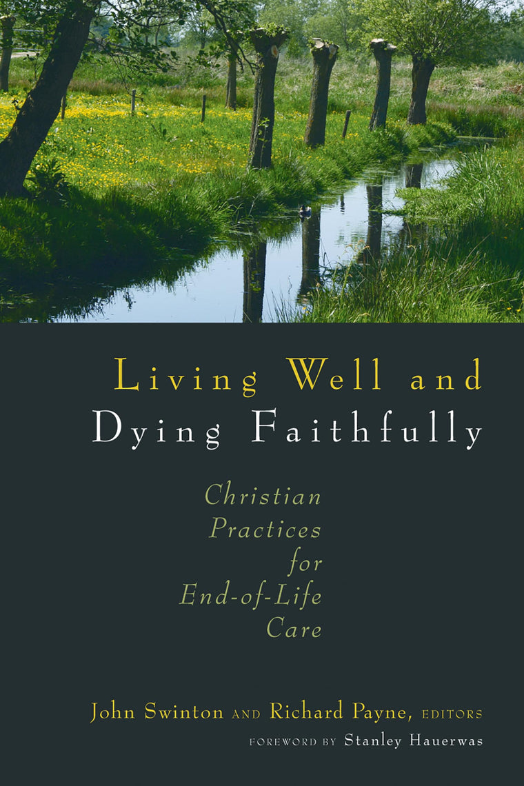 Living Well and Dying Faithfully: Christian Practices for End-of-Life Care