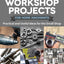 16 Metalworking Workshop Projects for Home Machinists: Practical & Useful Ideas for the Small Shop (Fox Chapel Publishing) Unique Designs - Auxiliary Workbench, Tap Holders, Lathe Backstop, and More