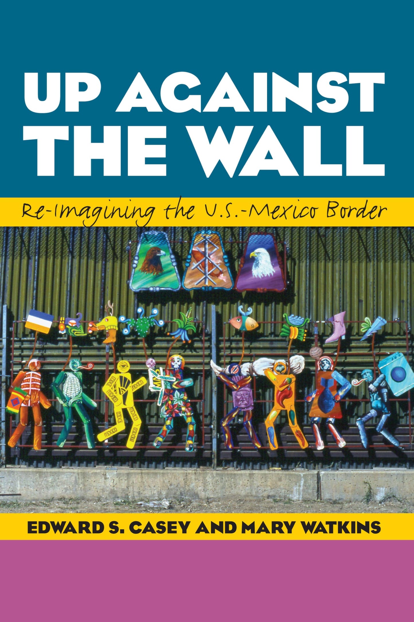 Up Against the Wall: Re-Imagining the U.S.-Mexico Border (Louann Atkins Temple Women & Culture Series)