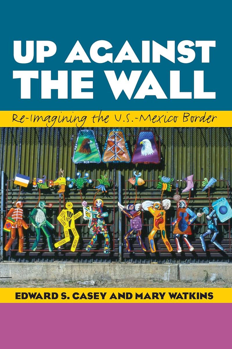 Up Against the Wall: Re-Imagining the U.S.-Mexico Border (Louann Atkins Temple Women & Culture Series)