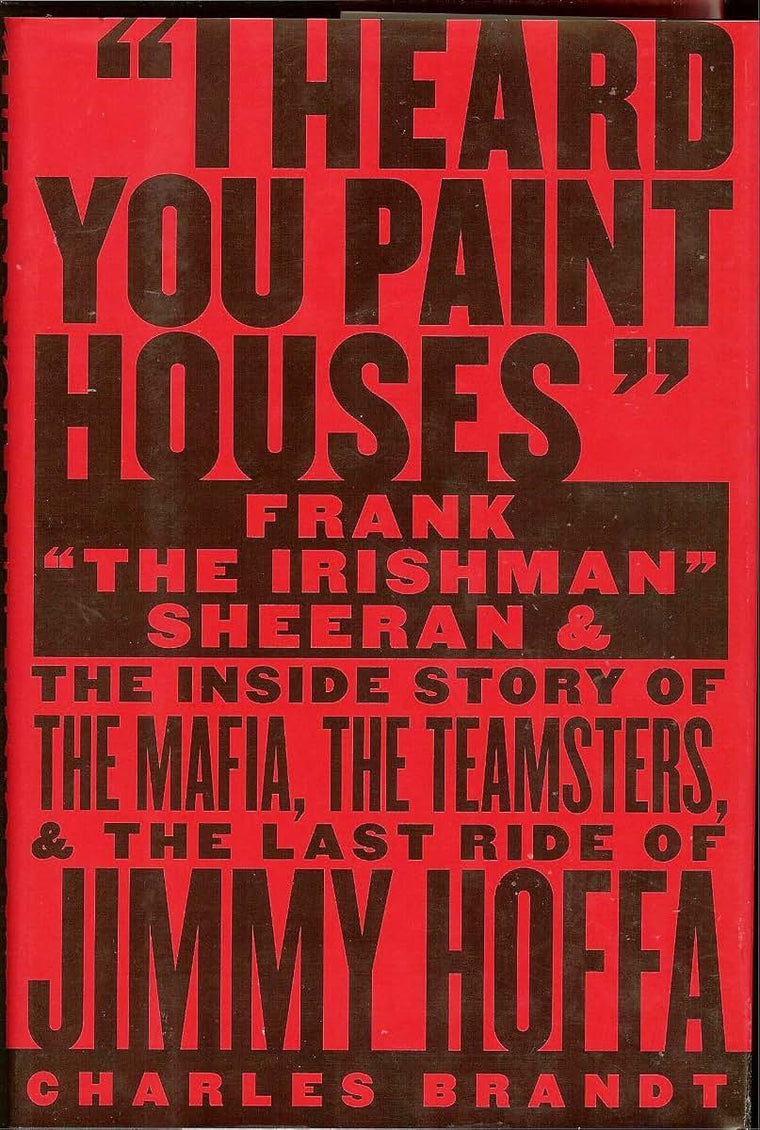 I Heard You Paint Houses: Frank The Irishman Sheeran and t