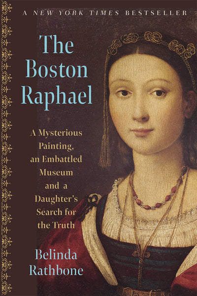 The Boston Raphael: A Mysterious Painting, an Embattled Museum, and a Daughters Search for the Truth