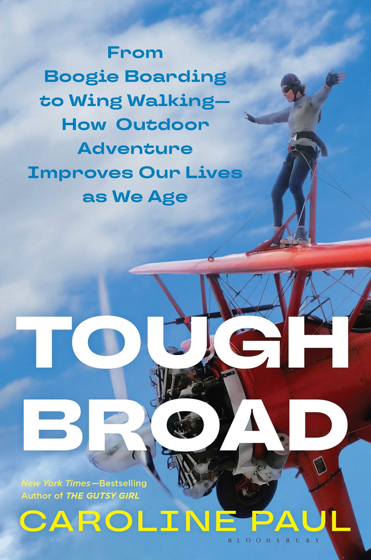 Tough Broad: From Boogie Boarding to Wing Walking-How Outdoor Adventure Improves Our Lives as We Age