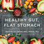 Healthy Gut, Flat Stomach: The Fast and Easy Low-FODMAP Diet Plan