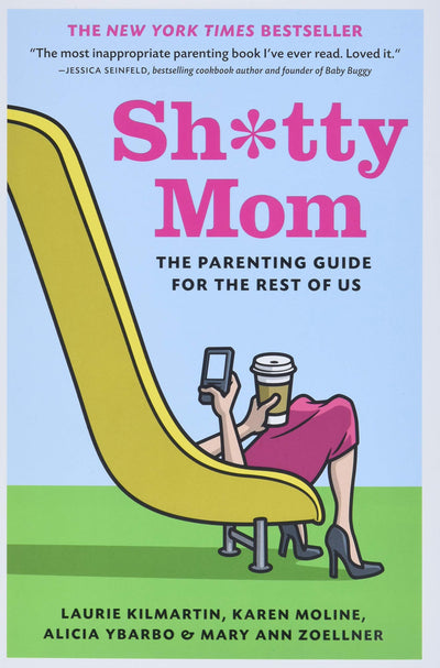 Sh*tty Mom: Snarky parenting guide for imperfect moms muddling through.