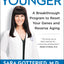 Younger: A Breakthrough Program to Reset Your Genes, Reverse Aging, and Turn Back the Clock 10 Years