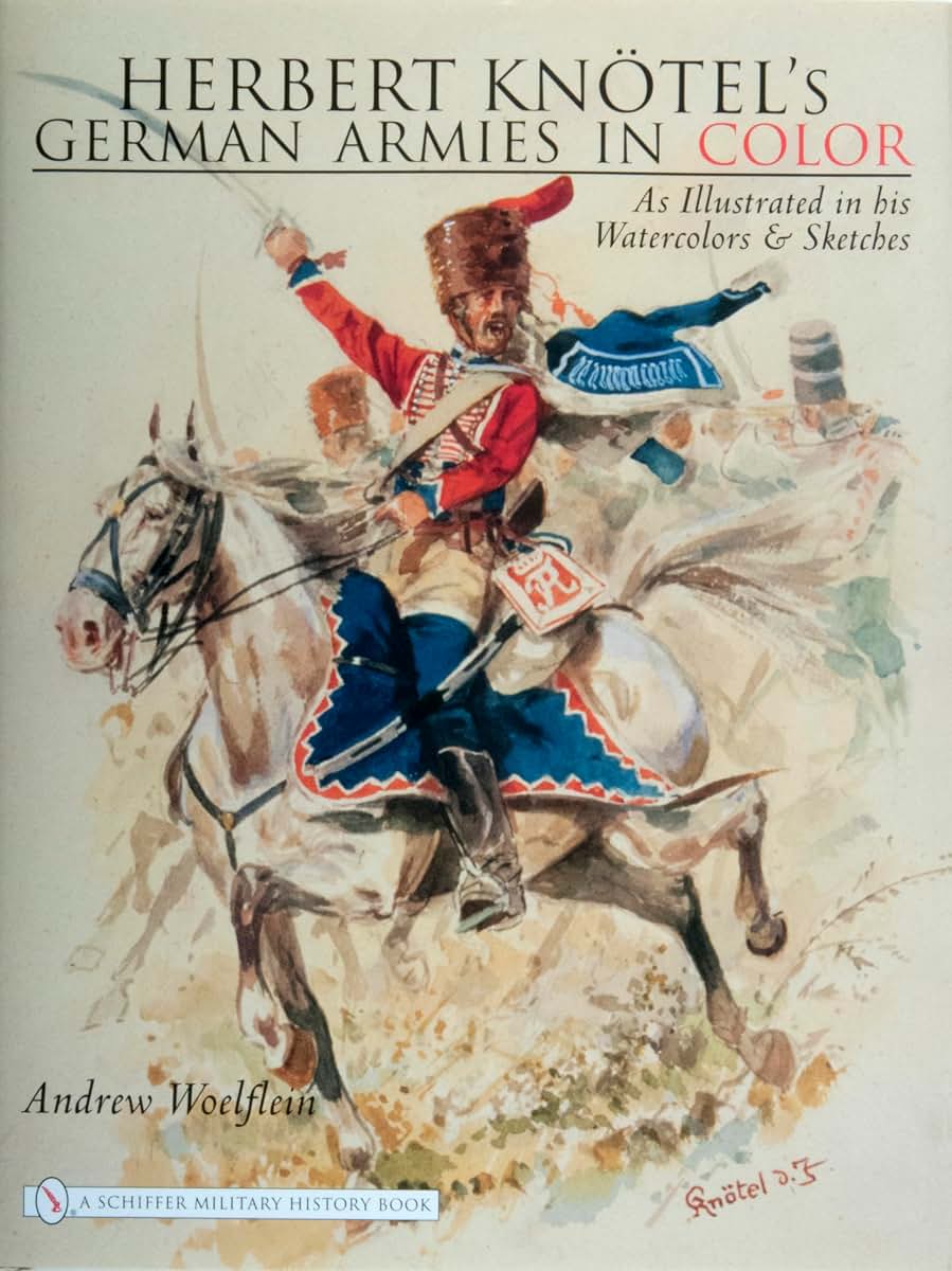 Herbert Knotel's German Armies in Color: As Illustrated in His Watercolors & Sketches