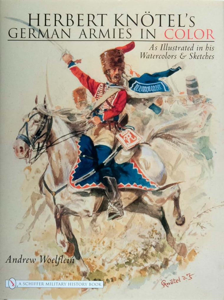 Herbert Knotel's German Armies in Color: As Illustrated in His Watercolors & Sketches