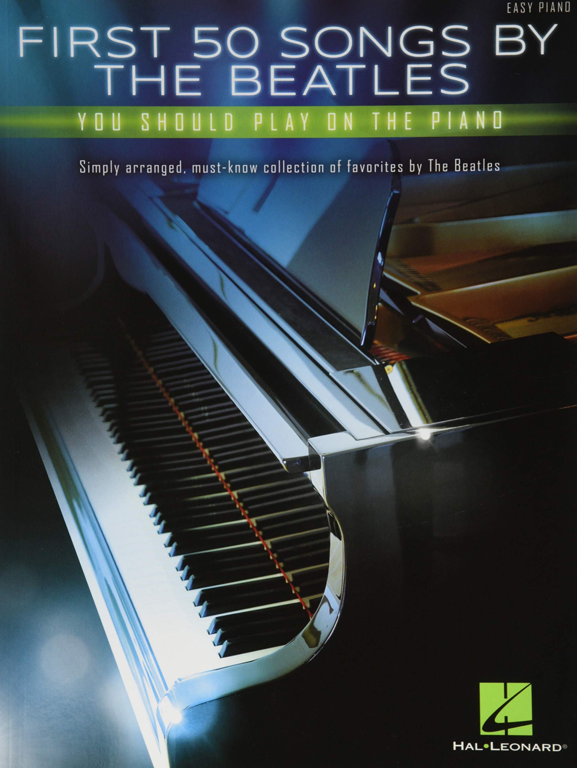 First 50 Songs by the Beatles You Should Play on the Piano - Easy Piano Songbook  Classic Rock Hits Including Hey Jude, Let It Be, Yesterday and More  Hal Leonard Sheet Music