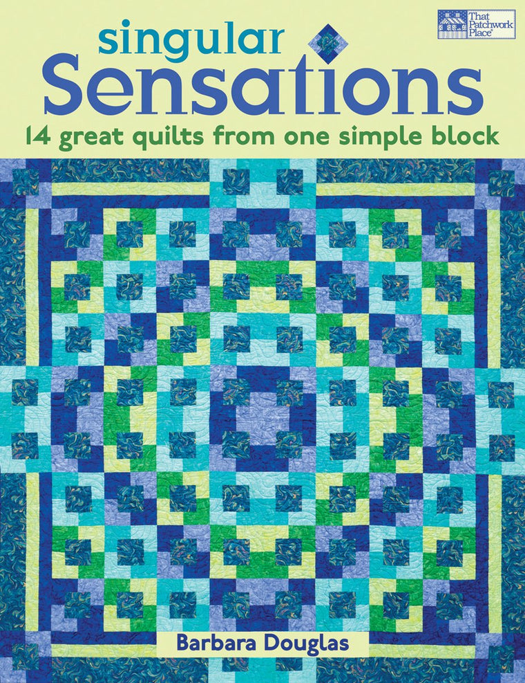 Singular Sensations: 14 Great Quilts from One Simple Block