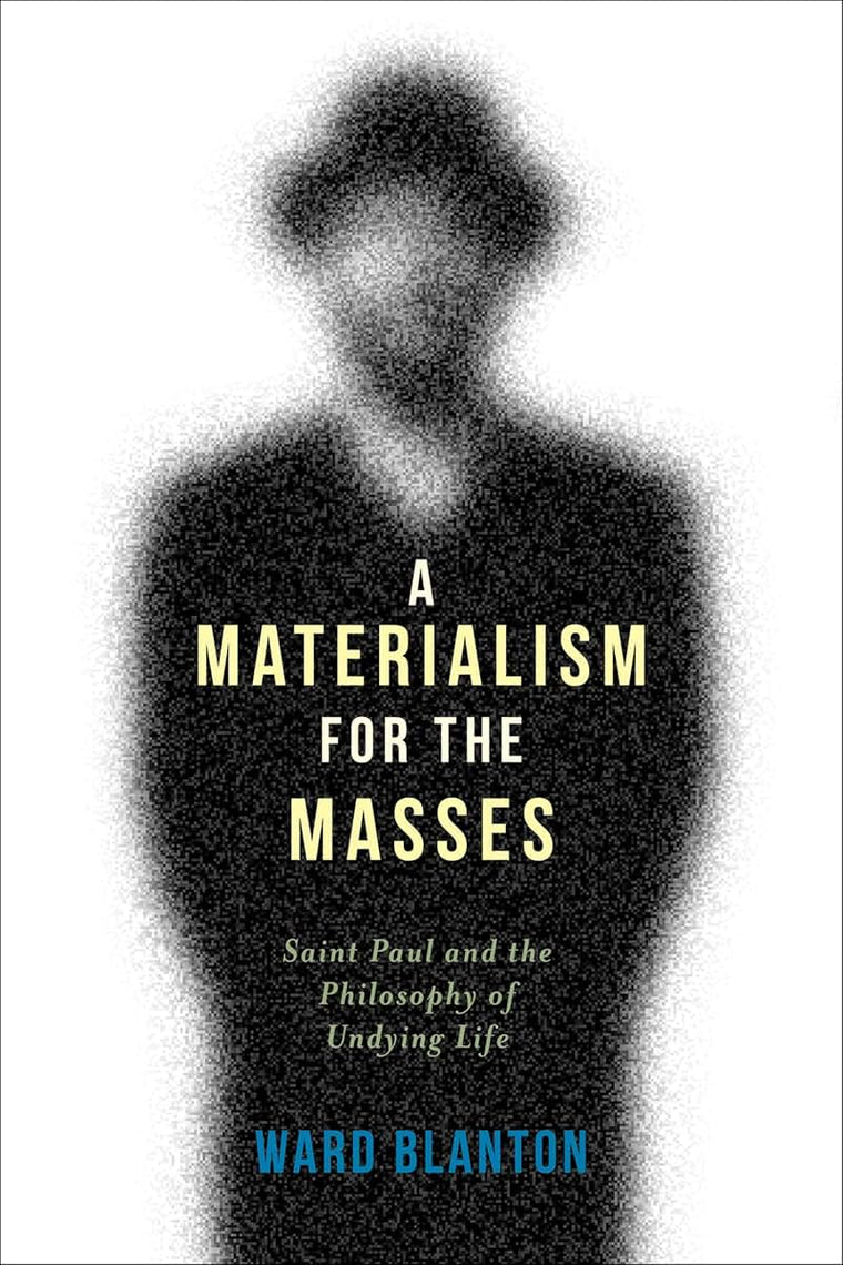 A Materialism for the Masses: Saint Paul and the Philosophy of Undying Life (Insurrections: Critical Studies in Religion, Politics, and Culture)