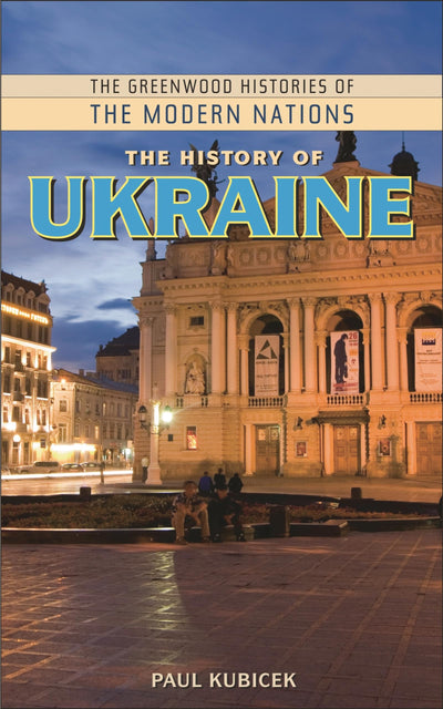 The History of Ukraine (The Greenwood Histories of the Modern Nations)