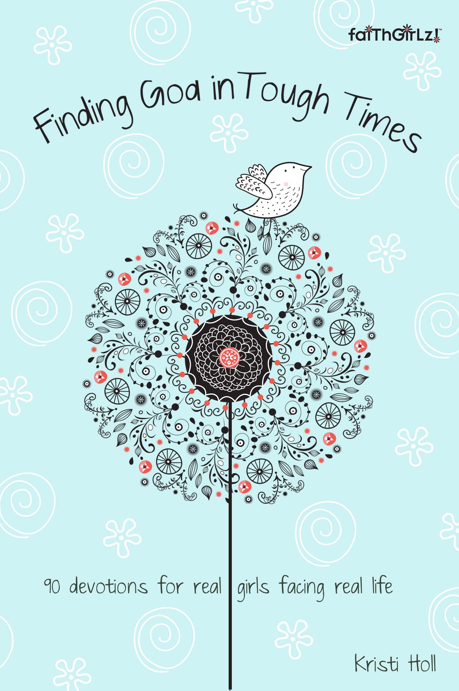 Finding God in Tough Times: 90 Devotions for Real Girls Facing Real Life (Faithgirlz)