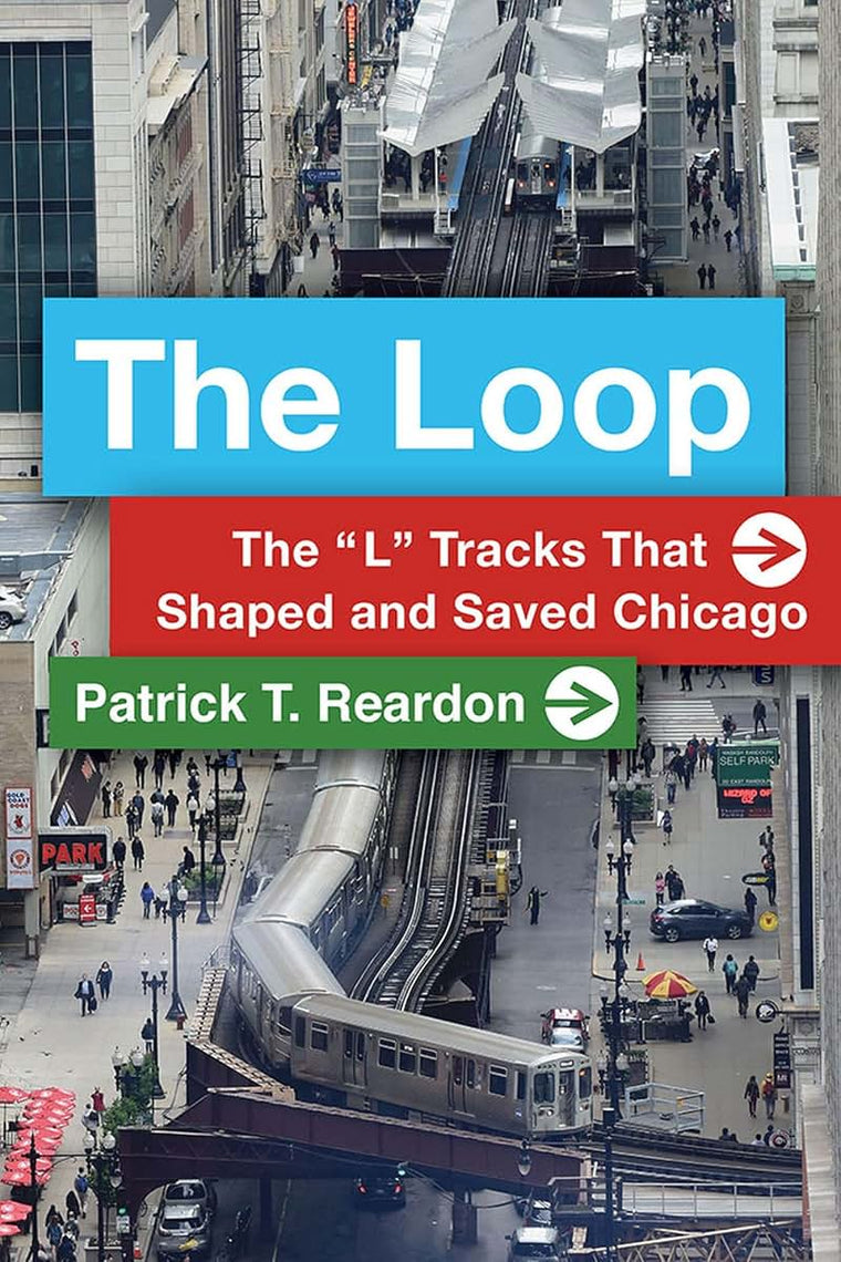 The Loop: The L Tracks That Shaped and Saved Chicago