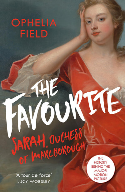 The Favourite: The Life of Sarah Churchill and the History Behind the Major Motion Picture