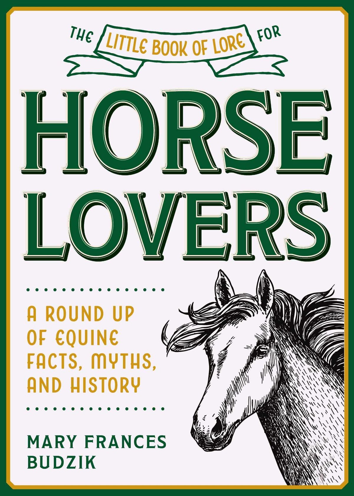 Little Book of Lore for Horse Lovers: A Round Up of Equine Facts, Myths, and History
