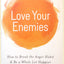 Love Your Enemies: How to Break the Anger Habit & Be a Whole Lot Happier