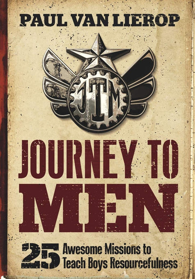 Journey to Men: 25 Awesome Missions to Teach Boys Resourcefulness