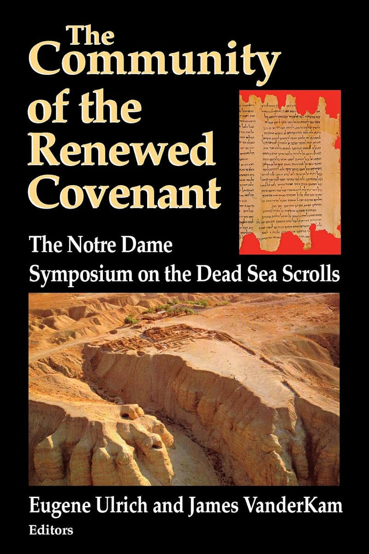 Community of the Renewed Covenant, The: The Notre Dame Symposium on the Dead Sea Scrolls (Christianity and Judaism in Antiquity) (Christianity and Judaism in Antiquity, 10)