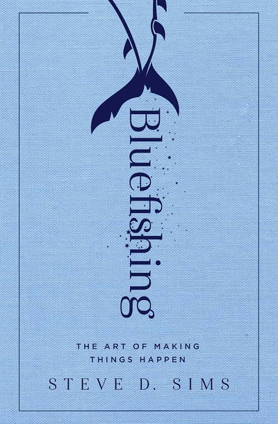 Bluefishing: The Art of Making Things Happen