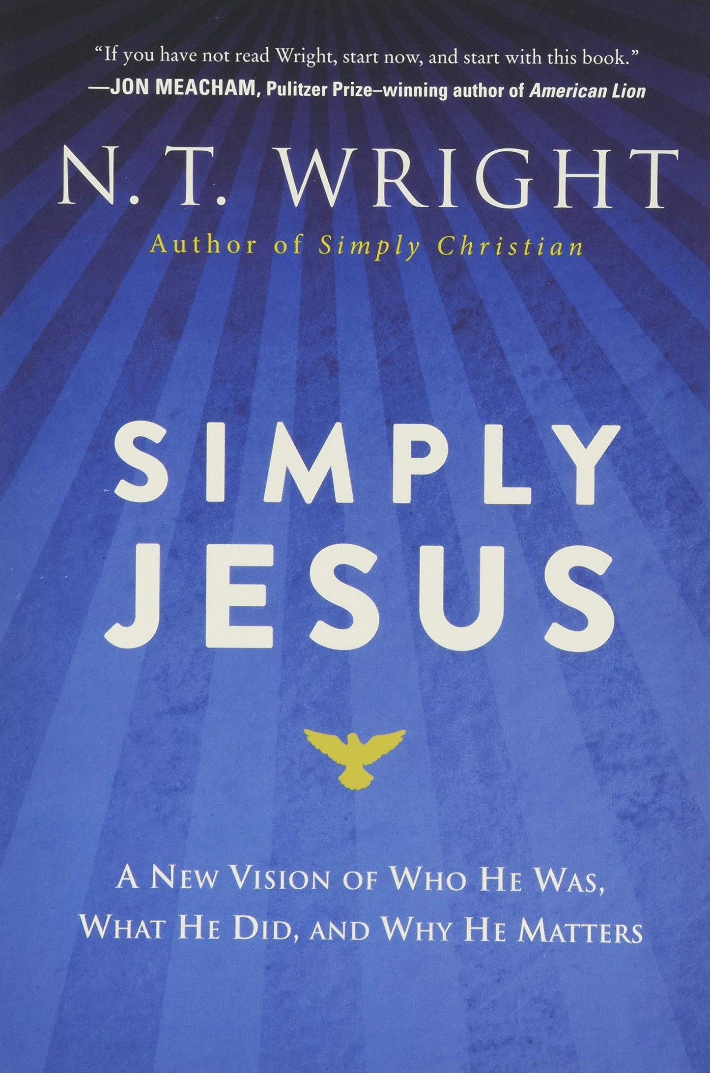 Simply Jesus: A New Vision of Who He Was, What He Did, and W