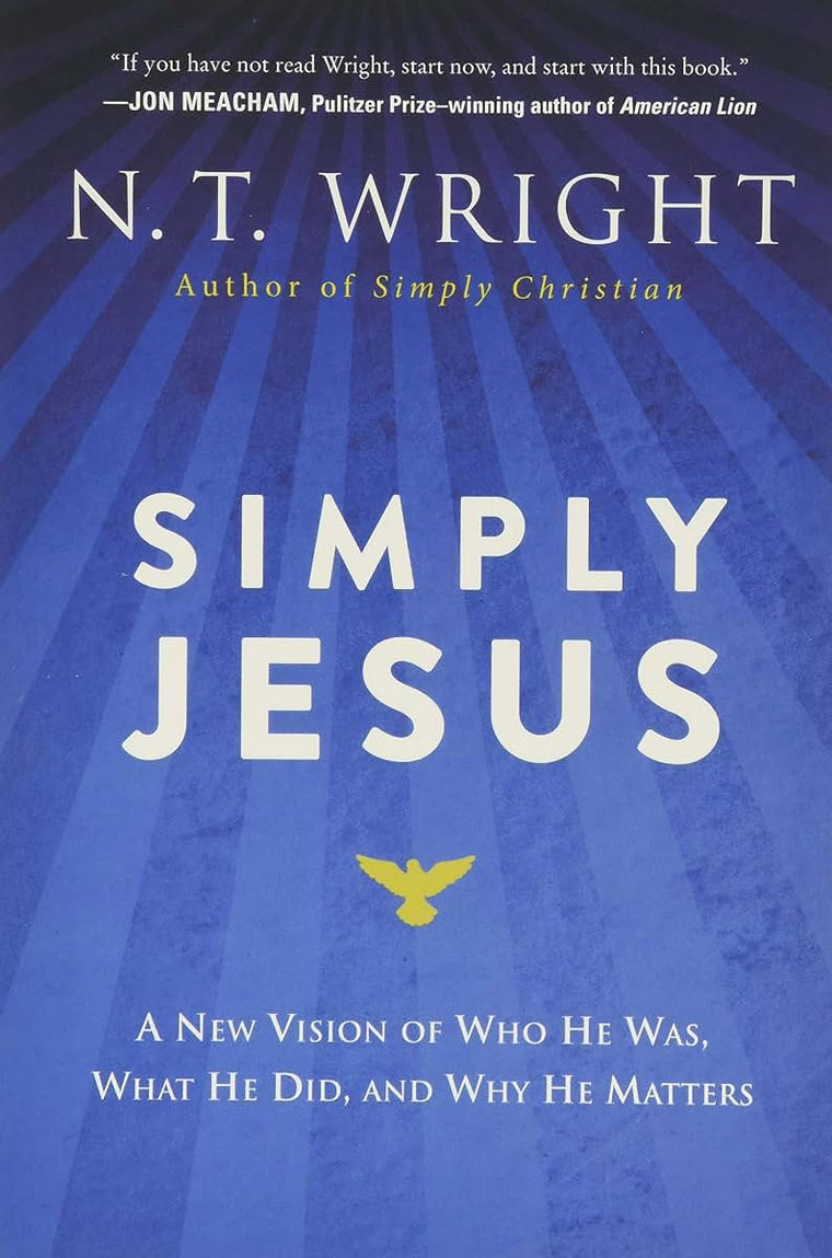 Simply Jesus: A New Vision of Who He Was, What He Did, and W